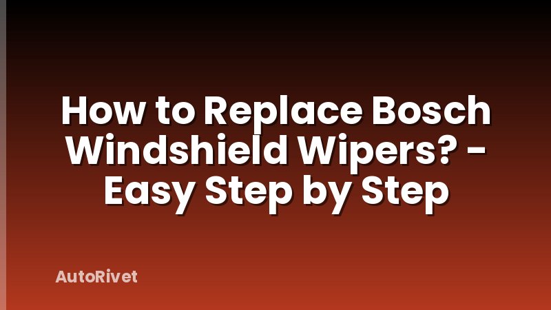 How to Replace Bosch Windshield Wipers? - Easy Step by Step