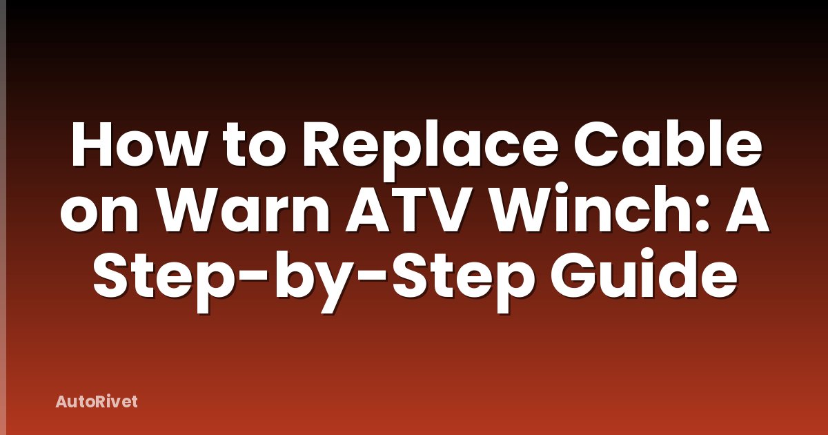 How to Replace Cable on Warn ATV Winch: A Step-by-Step Guide