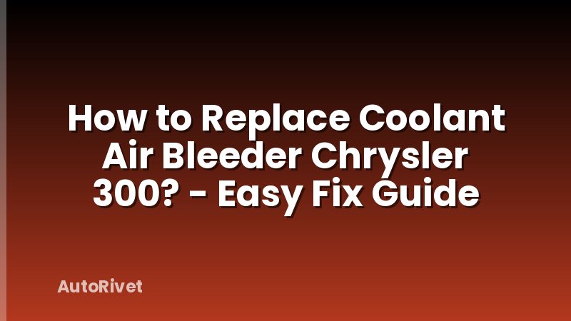 How to Replace Coolant Air Bleeder Chrysler 300? - Easy Fix Guide
