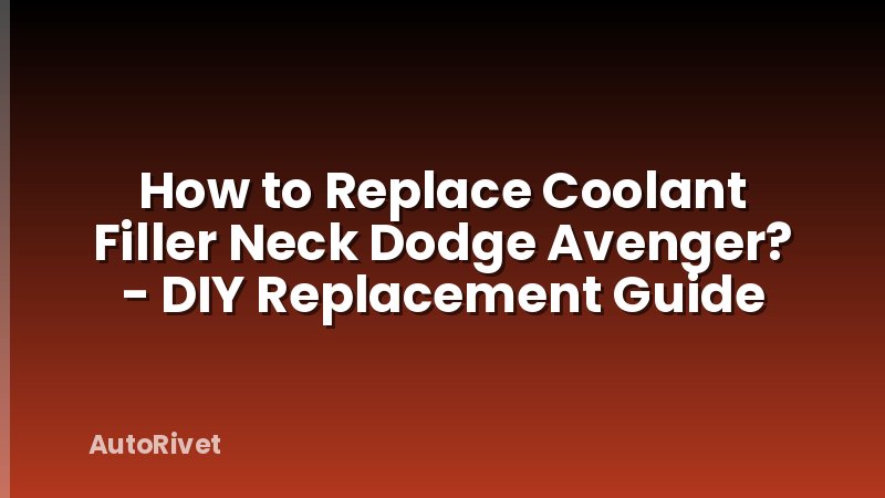 How to Replace Coolant Filler Neck Dodge Avenger? - DIY Replacement Guide