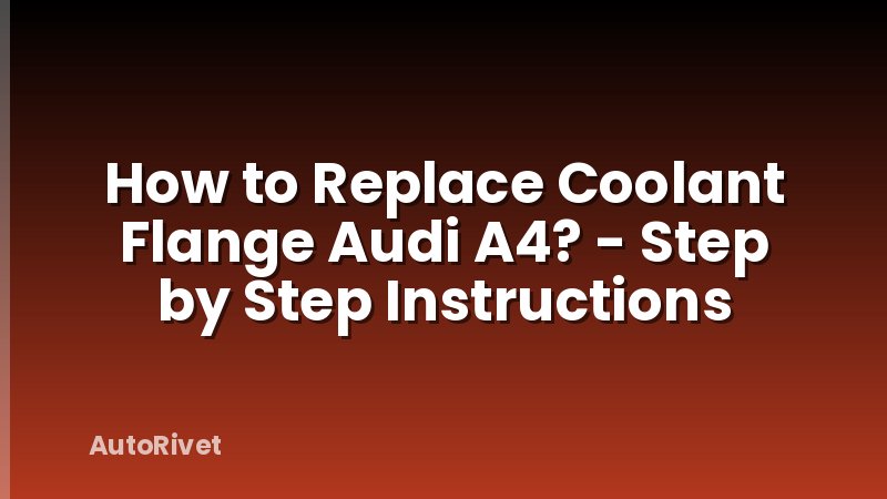 How to Replace Coolant Flange Audi A4? - Step by Step Instructions