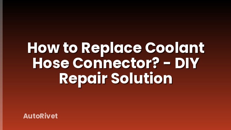 How to Replace Coolant Hose Connector? - DIY Repair Solution
