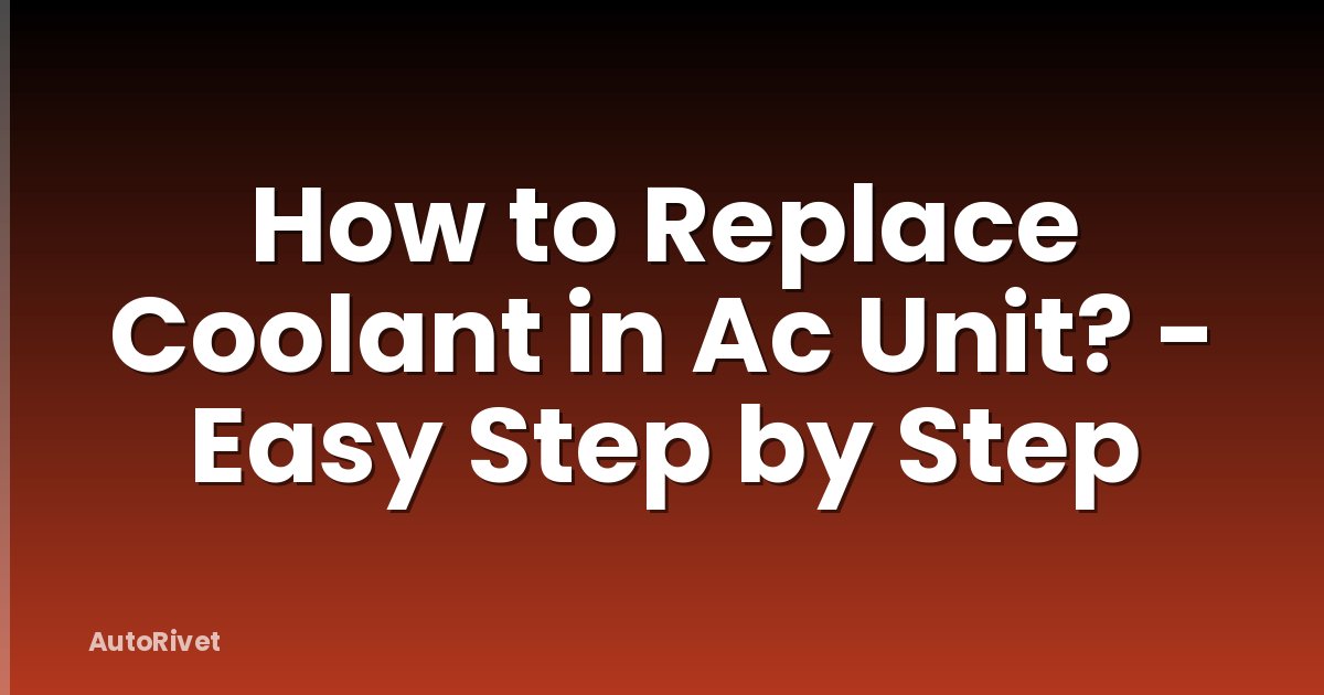 How to Replace Coolant in Ac Unit? - Easy Step by Step