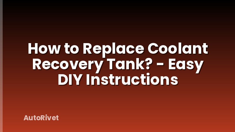 How to Replace Coolant Recovery Tank? - Easy DIY Instructions