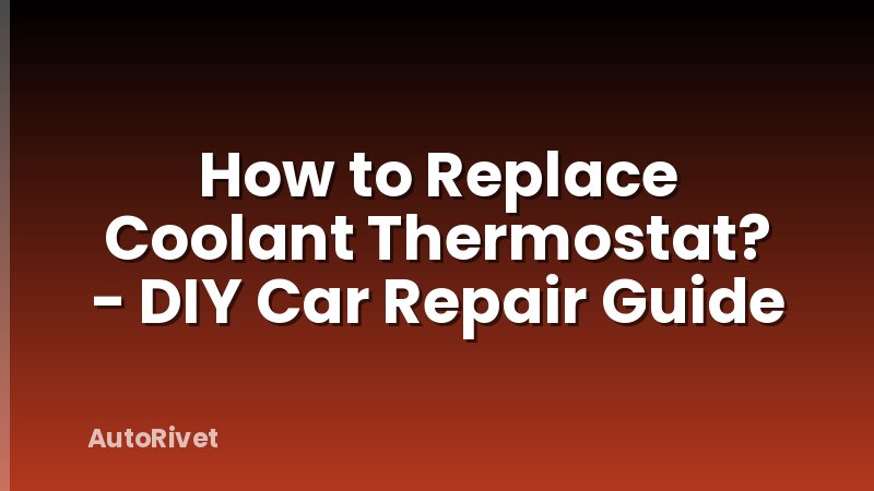 How to Replace Coolant Thermostat? - DIY Car Repair Guide
