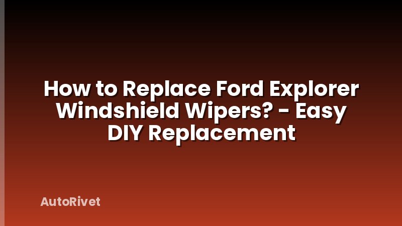 How to Replace Ford Explorer Windshield Wipers? - Easy DIY Replacement