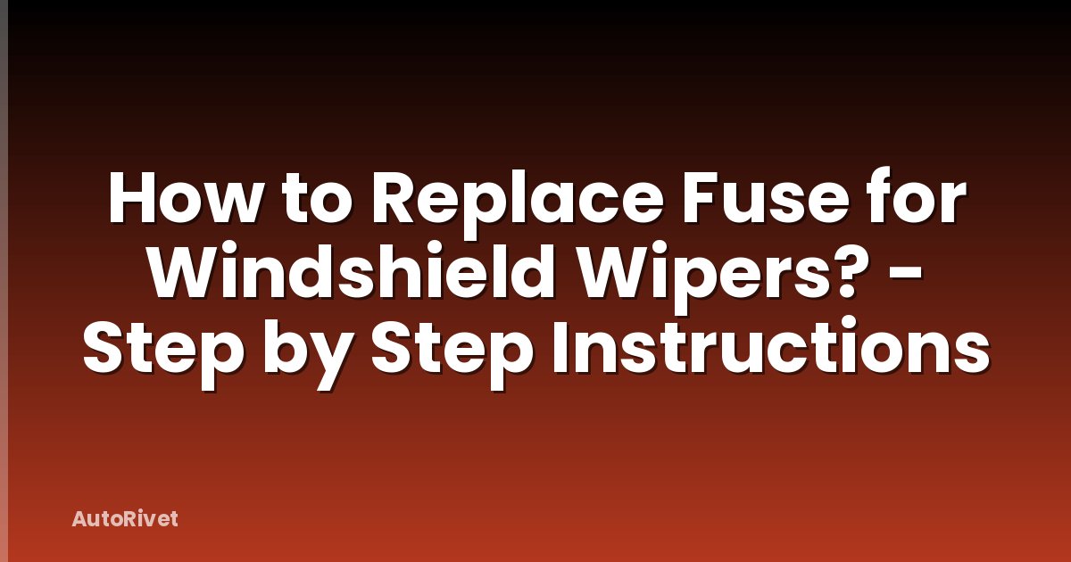 How to Replace Fuse for Windshield Wipers? - Step by Step Instructions