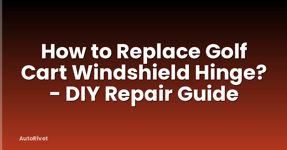 How to Replace Golf Cart Windshield Hinge? - DIY Repair Guide