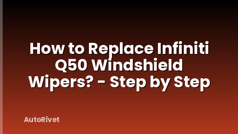 How to Replace Infiniti Q50 Windshield Wipers? - Step by Step
