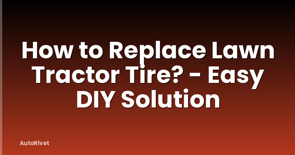 How to Replace Lawn Tractor Tire? - Easy DIY Solution