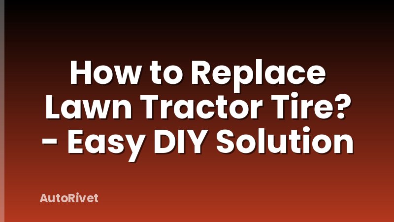 How to Replace Lawn Tractor Tire? - Easy DIY Solution