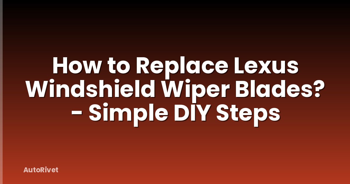 How to Replace Lexus Windshield Wiper Blades? - Simple DIY Steps