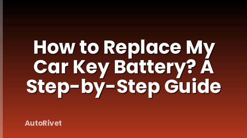 How to Replace My Car Key Battery? A Step-by-Step Guide