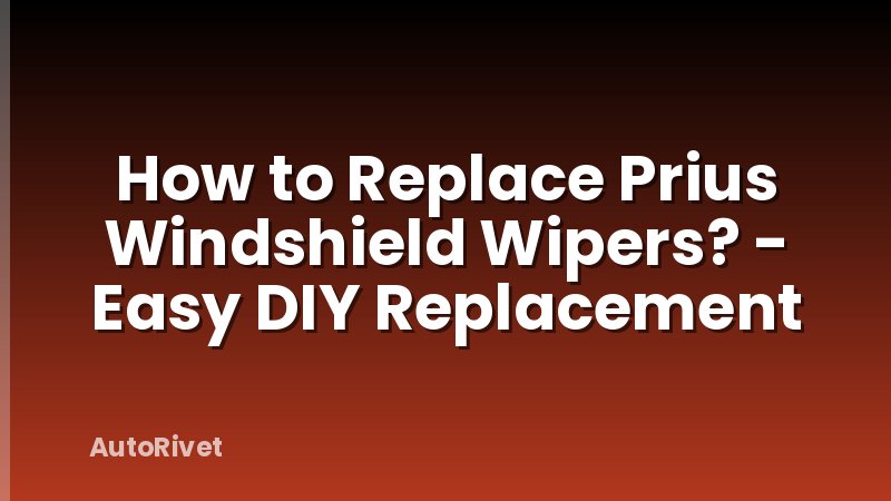 How to Replace Prius Windshield Wipers? - Easy DIY Replacement