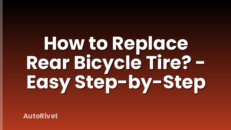 How to Replace Rear Bicycle Tire? - Easy Step-by-Step