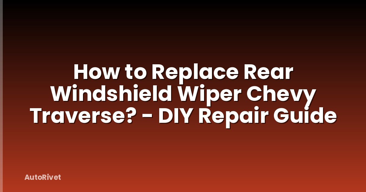 How to Replace Rear Windshield Wiper Chevy Traverse? - DIY Repair Guide