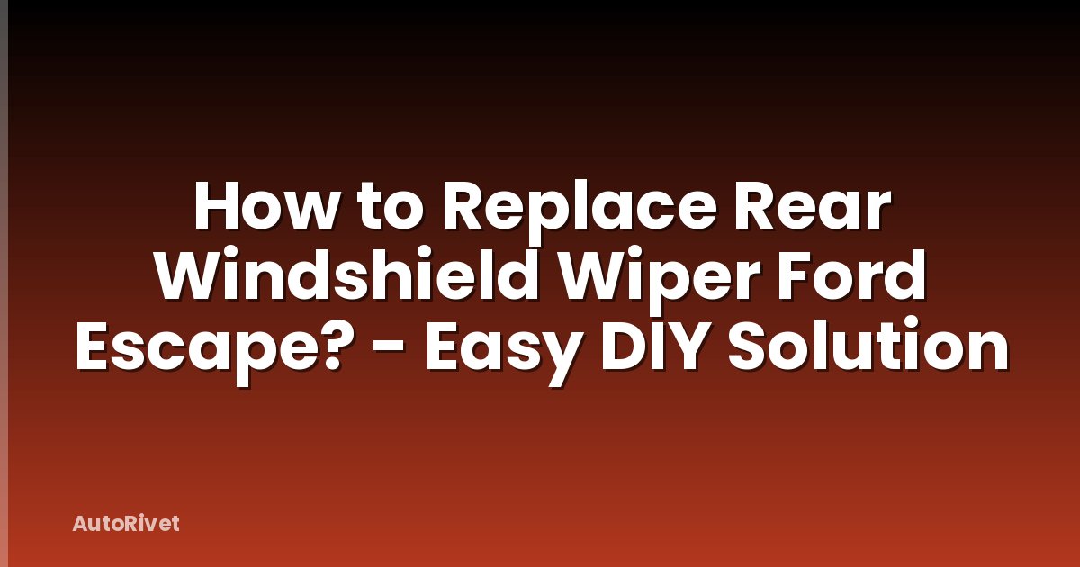 How to Replace Rear Windshield Wiper Ford Escape? - Easy DIY Solution