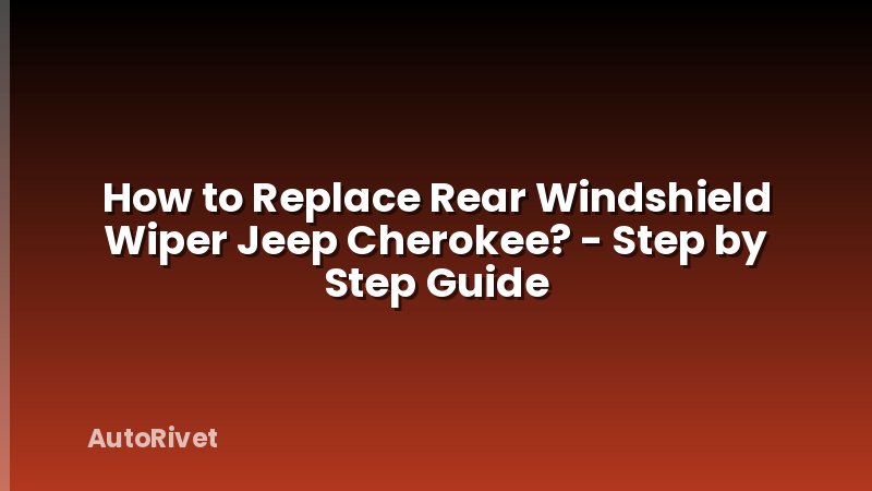 How to Replace Rear Windshield Wiper Jeep Cherokee? - Step by Step Guide