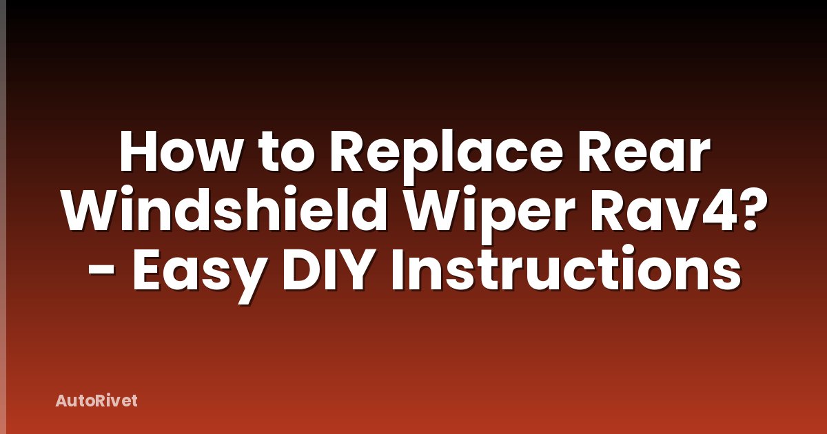 How to Replace Rear Windshield Wiper Rav4? - Easy DIY Instructions
