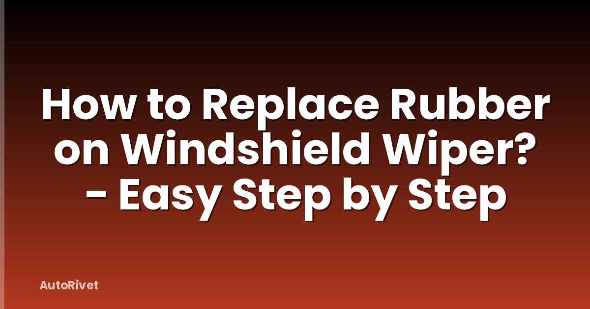 How to Replace Rubber on Windshield Wiper? - Easy Step by Step