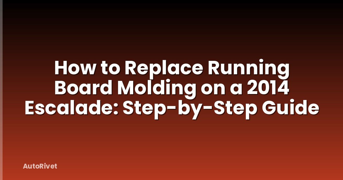 How to Replace Running Board Molding on a 2014 Escalade: Step-by-Step Guide