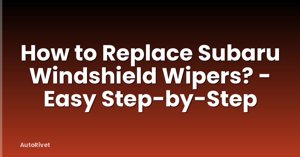 How to Replace Subaru Windshield Wipers? - Easy Step-by-Step