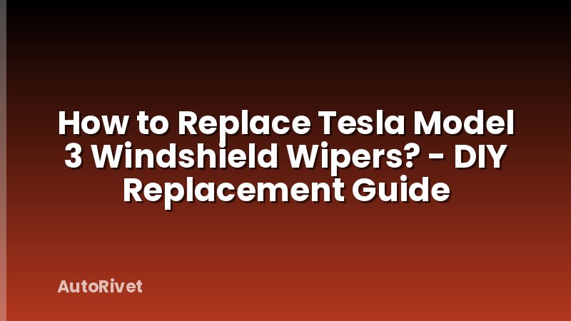 How to Replace Tesla Model 3 Windshield Wipers? - DIY Replacement Guide
