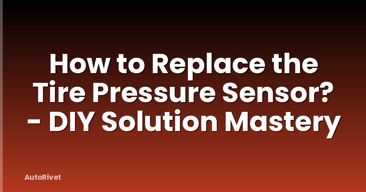 How to Replace the Tire Pressure Sensor? - DIY Solution Mastery