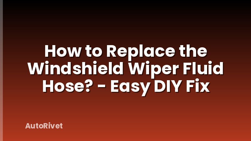 How to Replace the Windshield Wiper Fluid Hose? - Easy DIY Fix