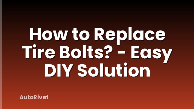 How to Replace Tire Bolts? - Easy DIY Solution