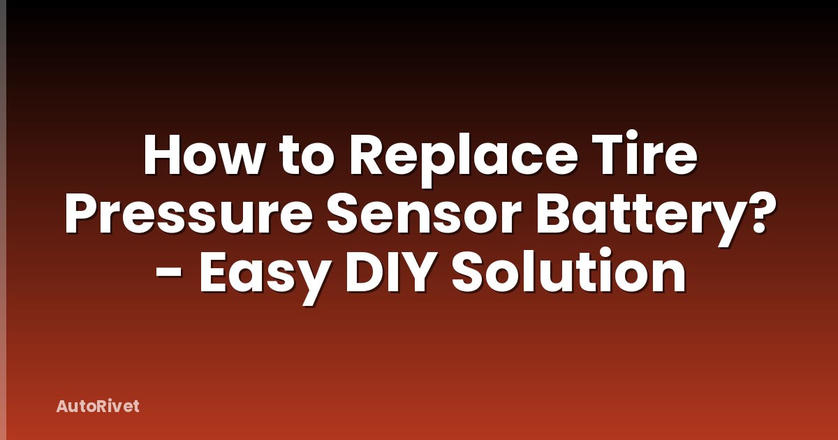 How to Replace Tire Pressure Sensor Battery? - Easy DIY Solution