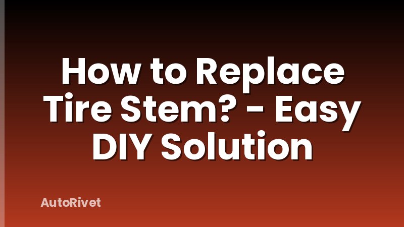 How to Replace Tire Stem? - Easy DIY Solution