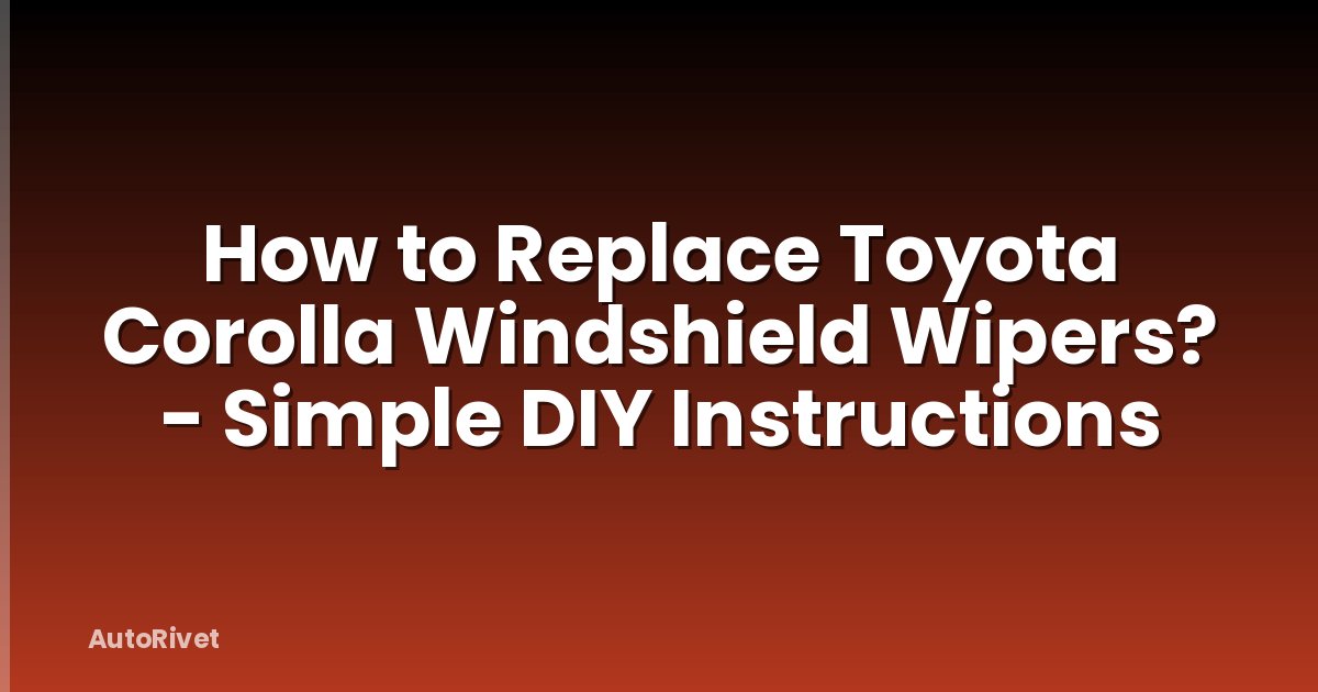 How to Replace Toyota Corolla Windshield Wipers? - Simple DIY Instructions