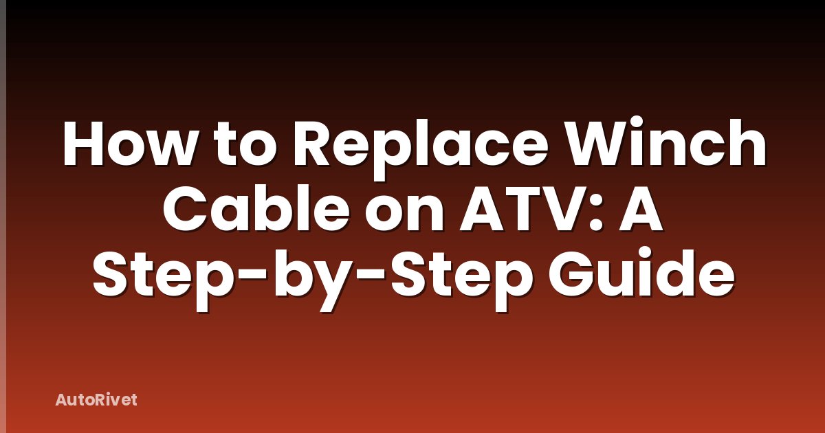 How to Replace Winch Cable on ATV: A Step-by-Step Guide