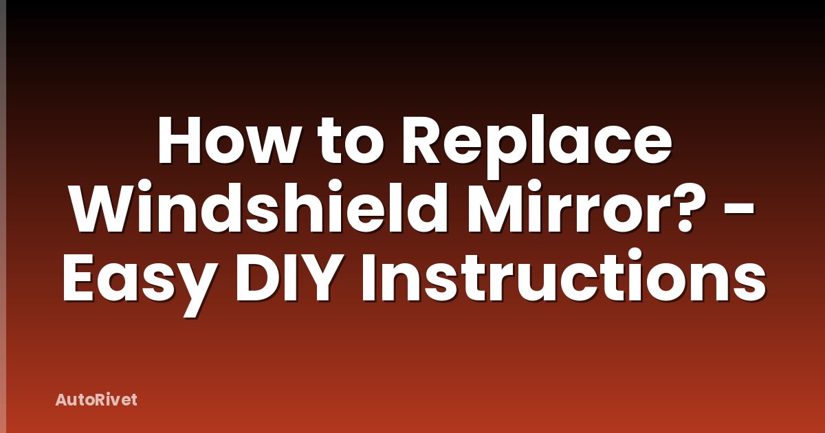 How to Replace Windshield Mirror? - Easy DIY Instructions