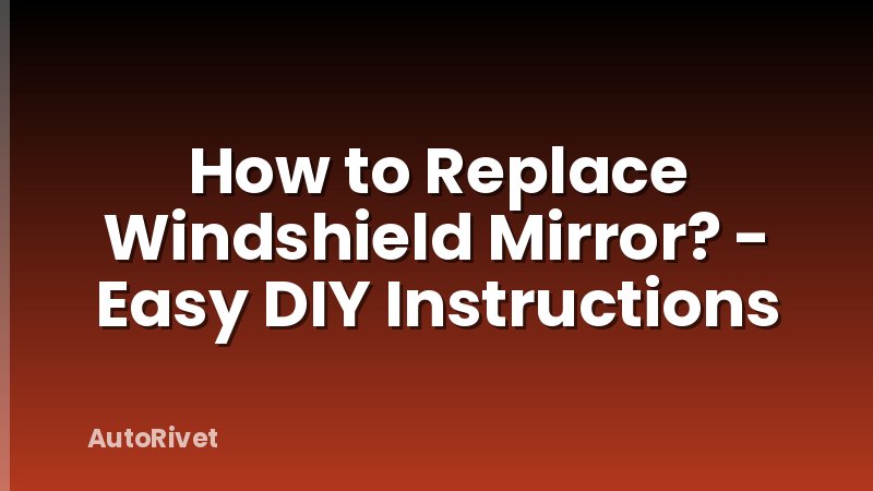 How to Replace Windshield Mirror? - Easy DIY Instructions
