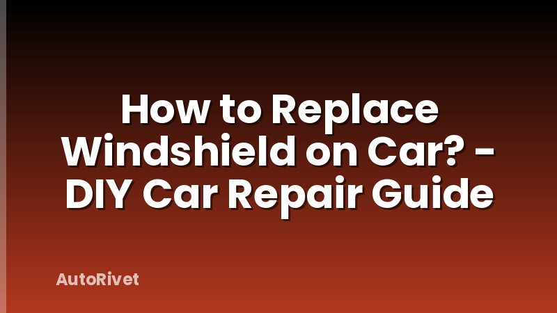 How to Replace Windshield on Car? - DIY Car Repair Guide