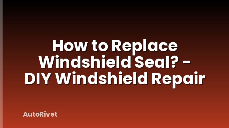 How to Replace Windshield Seal? - DIY Windshield Repair