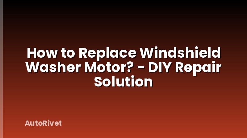 How to Replace Windshield Washer Motor? - DIY Repair Solution