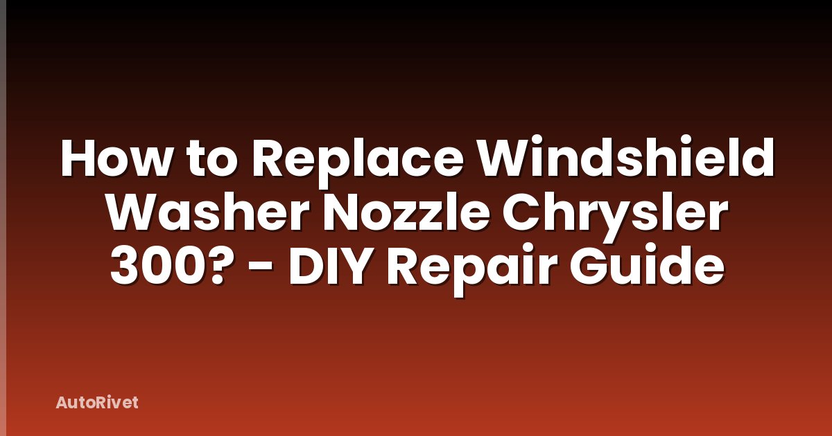 How to Replace Windshield Washer Nozzle Chrysler 300? - DIY Repair Guide