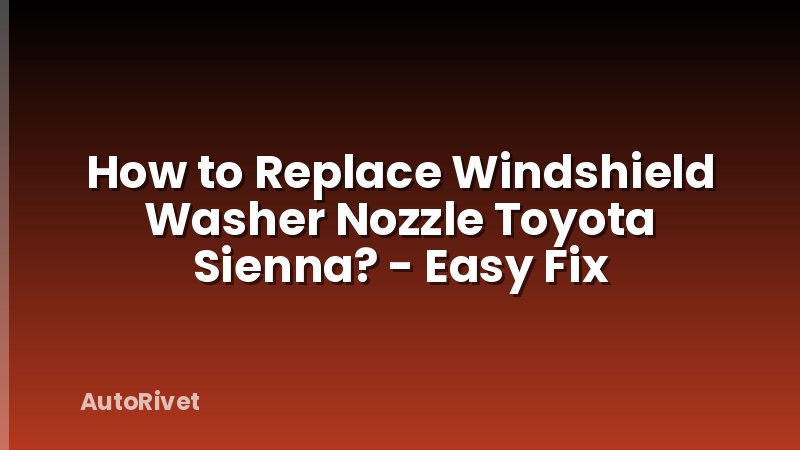 How to Replace Windshield Washer Nozzle Toyota Sienna? - Easy Fix