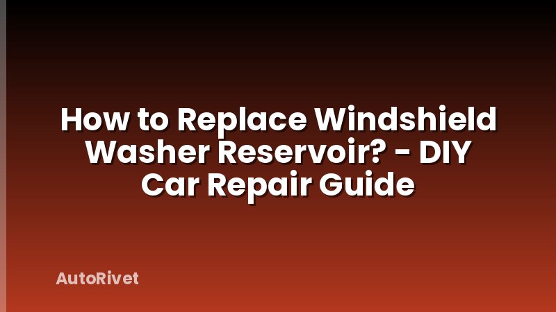 How to Replace Windshield Washer Reservoir? - DIY Car Repair Guide