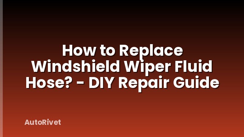 How to Replace Windshield Wiper Fluid Hose? - DIY Repair Guide