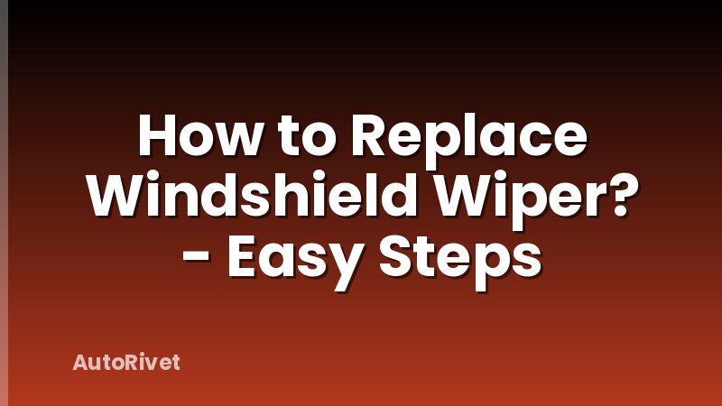 How to Replace Windshield Wiper? - Easy Steps
