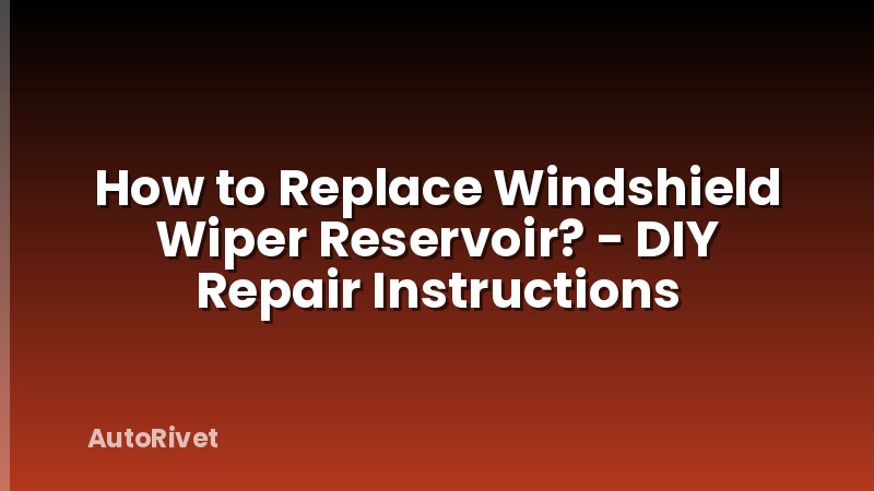 How to Replace Windshield Wiper Reservoir? - DIY Repair Instructions