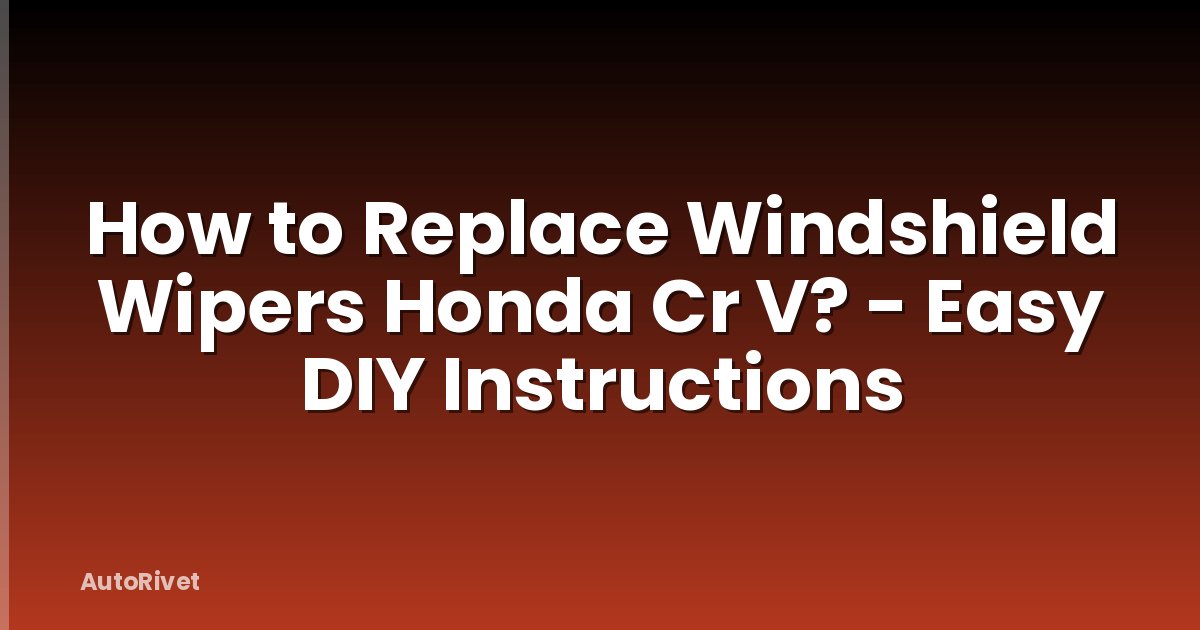 How to Replace Windshield Wipers Honda Cr V? - Easy DIY Instructions