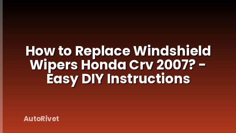 How to Replace Windshield Wipers Honda Crv 2007? - Easy DIY Instructions