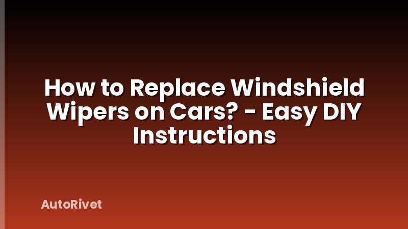 How to Replace Windshield Wipers on Cars? - Easy DIY Instructions
