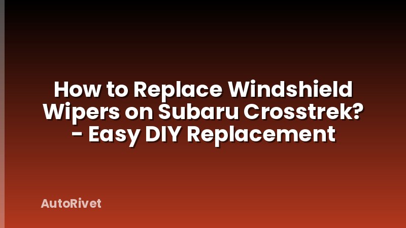How to Replace Windshield Wipers on Subaru Crosstrek? - Easy DIY Replacement