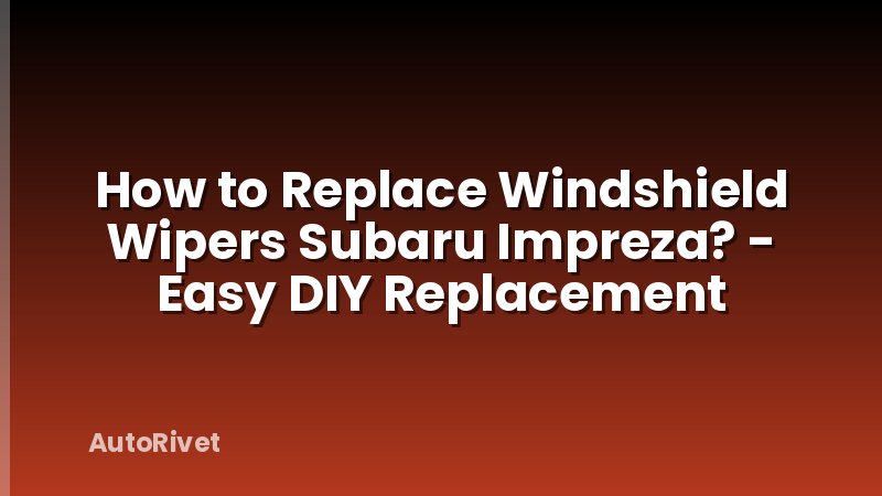 How to Replace Windshield Wipers Subaru Impreza? - Easy DIY Replacement